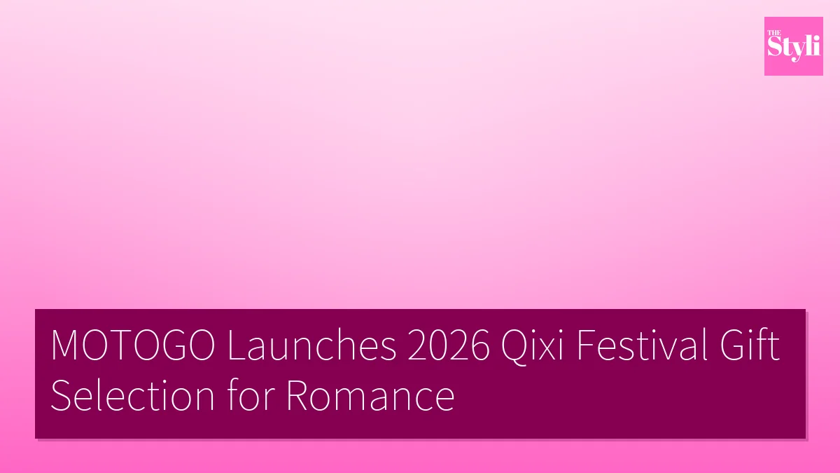 MOTOGO Launches 2026 Qixi Festival Gift Selection for Romance