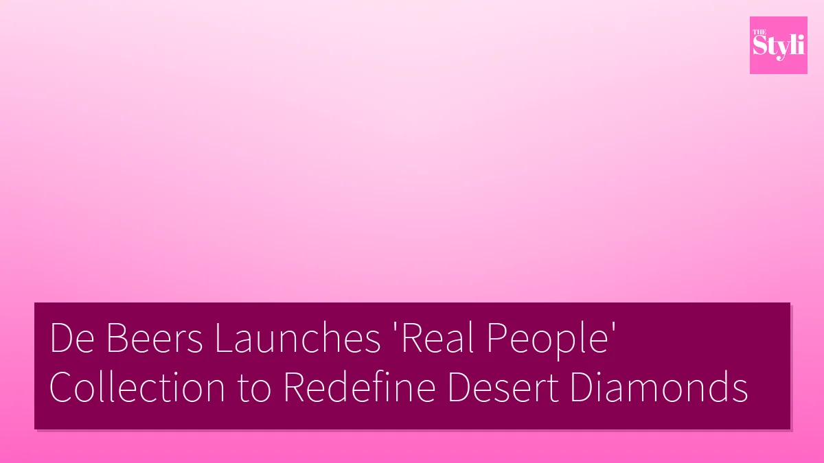 De Beers Launches 'Real People' Collection to Redefine Desert Diamonds