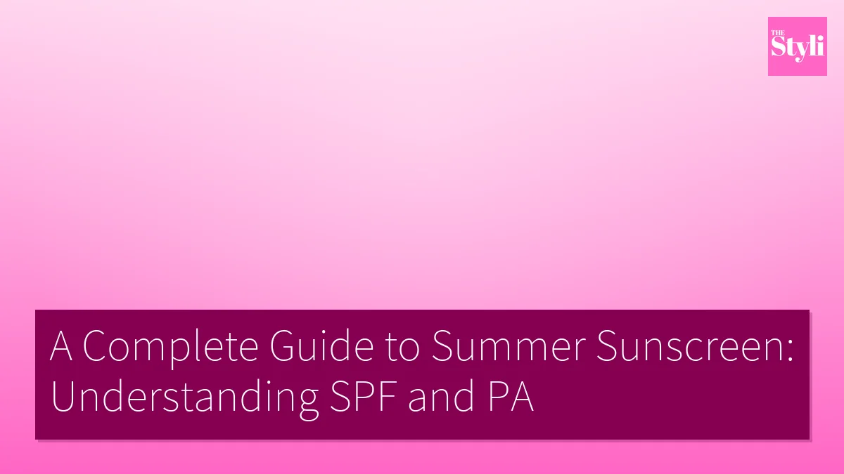 A Complete Guide to Summer Sunscreen: Understanding SPF and PA