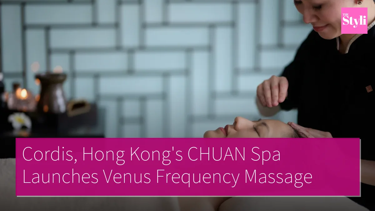 Cordis, Hong Kong's CHUAN Spa Launches Venus Frequency Massage
