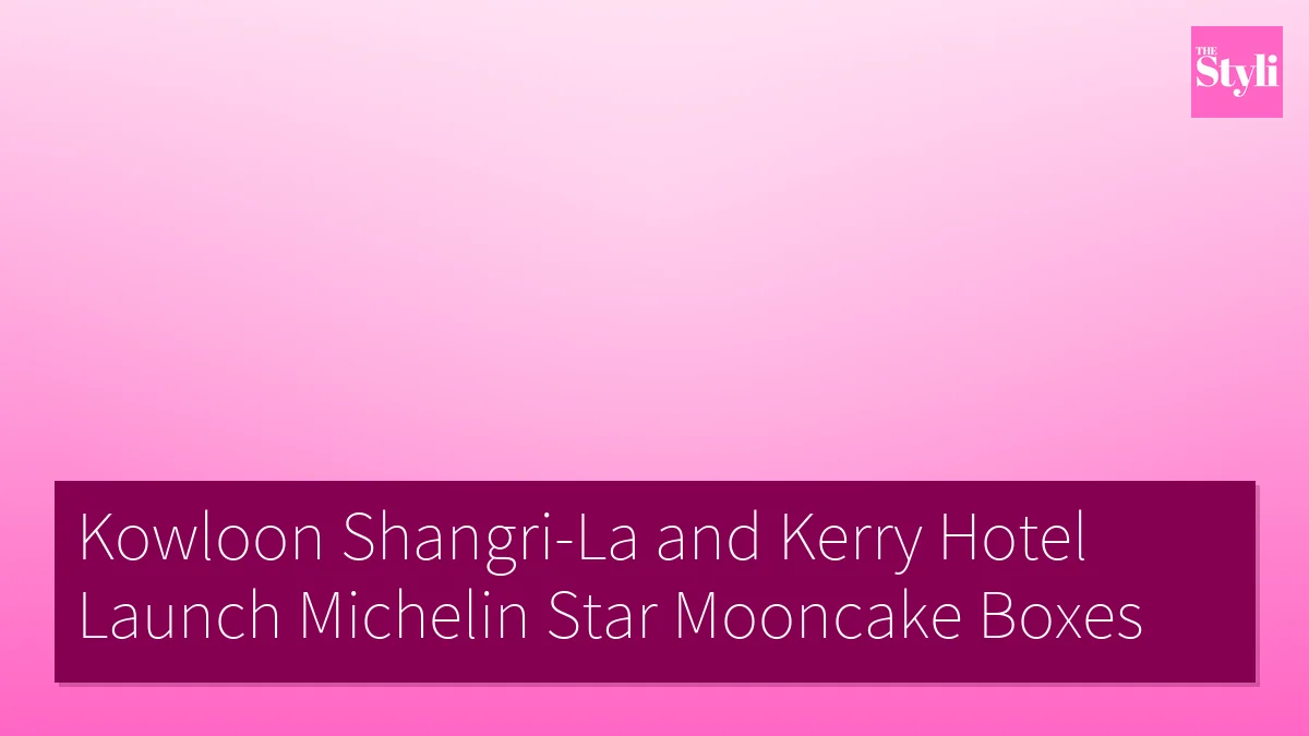 Kowloon Shangri-La and Kerry Hotel Launch Michelin Star Mooncake Boxes