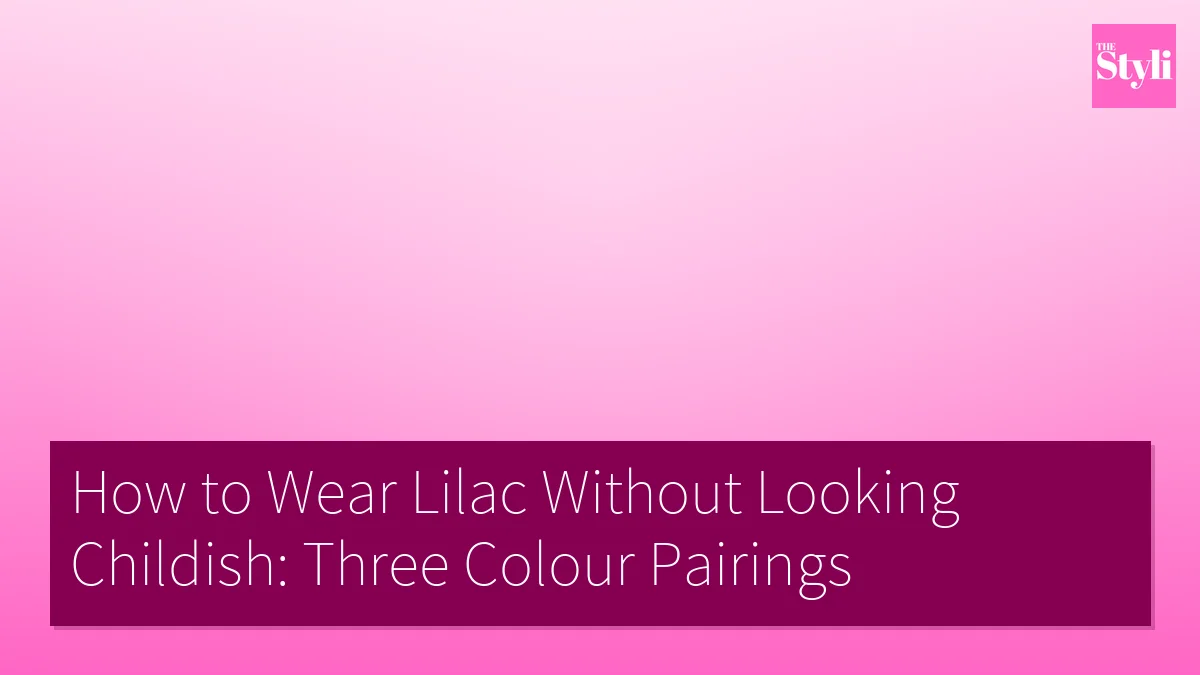 How to Wear Lilac Without Looking Childish: Three Colour Pairings