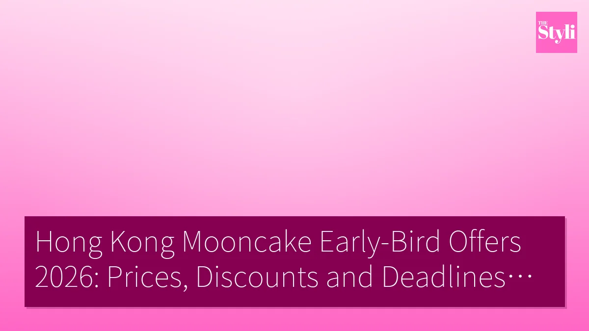 Hong Kong Mooncake Early-Bird Offers 2026: Prices, Discounts and Deadlines Compared