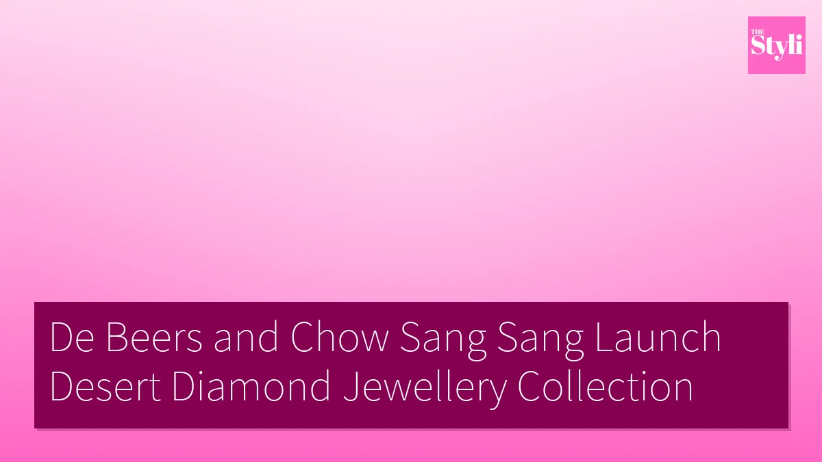 De Beers and Chow Sang Sang Launch Desert Diamond Jewellery Collection