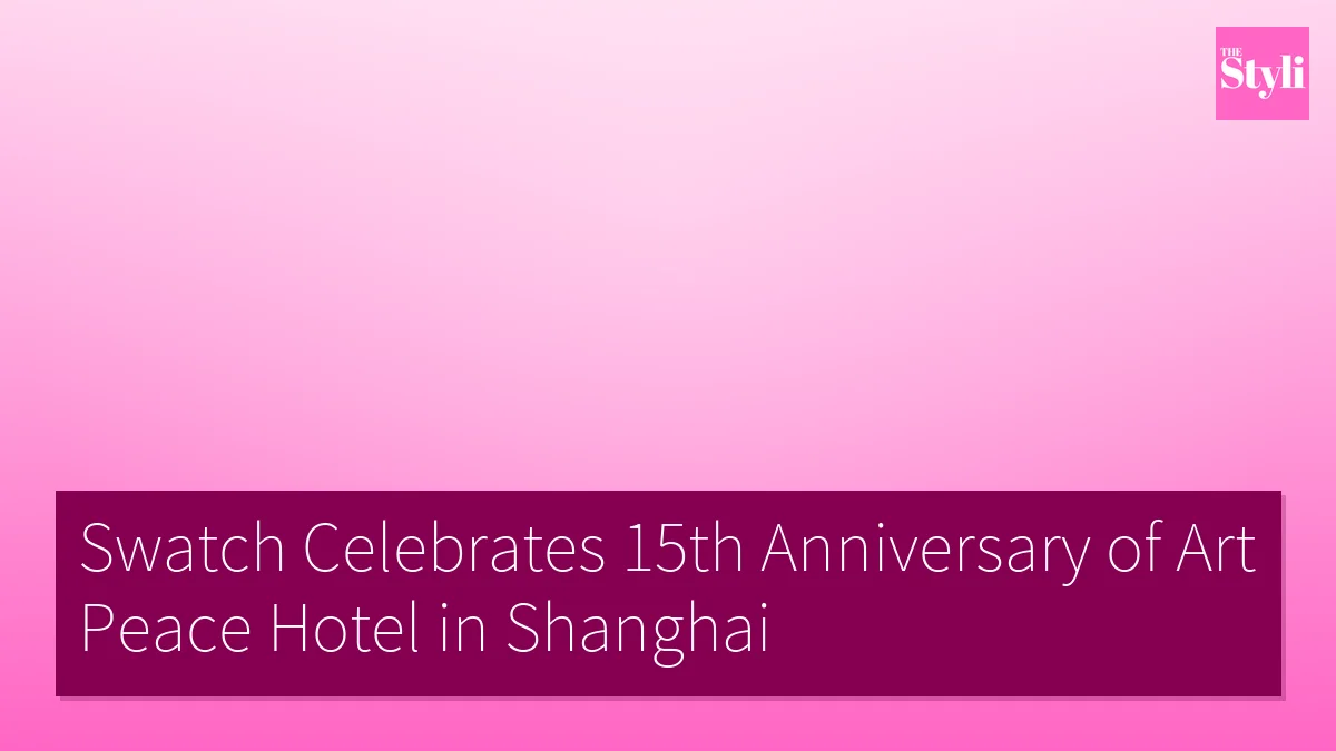 Swatch Celebrates 15th Anniversary of Art Peace Hotel in Shanghai