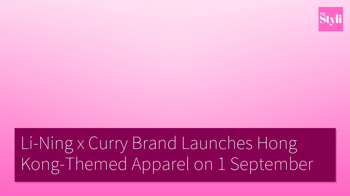 Li-Ning x Curry Brand Launches Hong Kong-Themed Apparel on 1 September